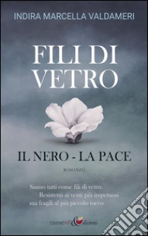 Fili di Vetro: il Nero - la Pace. E-book. Formato Mobipocket ebook di Indira Marcella Valdameri