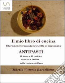 84 Ricette d'Antipasti della cucina tradizionale Siciliana. E-book. Formato Mobipocket ebook di Marzio Vittorio Barcellona