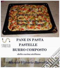 Impasti della tradizione palermitana per preparare Pane, Pizze, Sfincione, Pastelle lievitate e non - Burro composto. E-book. Formato Mobipocket ebook di Marzio Vittorio Barcellona