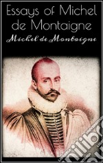 Essays of Michel de Montaigne . E-book. Formato EPUB ebook