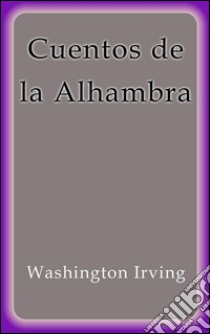 Cuentos de la Alhambra. E-book. Formato EPUB ebook di Washington Irving