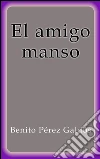 El amigo manso. E-book. Formato EPUB ebook di Benito Pérez Galdós
