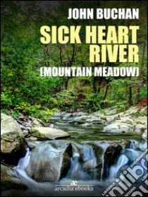 Sick Heart River (Mountain Meadow). E-book. Formato Mobipocket ebook di John Buchan