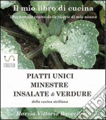 PIATTI UNICI - INSALATE - MINESTRE e VERDURE della cucina Siciliana. E-book. Formato Mobipocket ebook di Marzio Vittorio Barcellona