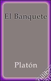 El banquete. E-book. Formato Mobipocket ebook di Platón