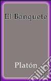 El banquete. E-book. Formato Mobipocket ebook