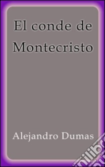 El Conde de Montecristo. E-book. Formato Mobipocket ebook di Alejandro Dumas