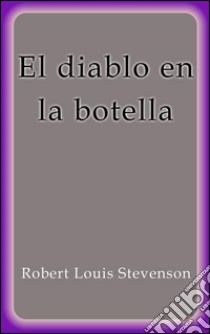 El diablo en la botella. E-book. Formato EPUB ebook di Robert Louis Stevenson