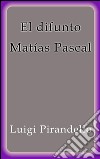 El difunto Matías Pascal. E-book. Formato EPUB ebook