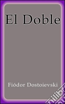 El doble. E-book. Formato EPUB ebook di Fiódor Dostoievski