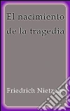 El nacimiento de la tragedia. E-book. Formato EPUB ebook di Friedrich Nietzche