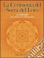 La Cerimonia del Sutra del Loto - 3 Liturgie per praticanti indipendenti. E-book. Formato EPUB ebook