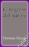 El regreso del nativo. E-book. Formato EPUB ebook