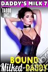Bound & Milked By Daddy : Daddy's Milk 7 (Hucow BDSM Lactation Daddy Daughter Milking Breast Feeding Adult Nursing Taboo Incest XXX Erotica). E-book. Formato EPUB ebook di Taboo Inc.