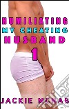 Humiliating My Cheating HusbandHumiliation Punishment Anal Oral Orgasm Denial Cocksucking Swallowing. E-book. Formato Mobipocket ebook