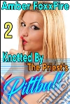 Knotted By The Priest's Pit Bull 2: Bestiality Erotica Priest Erotica Menage Gangbang Anal Beastiality Erotica Dog Sex Knotting Tying Breeding Sex Slave Dominance xxx. E-book. Formato Mobipocket ebook di Amber FoxxFire