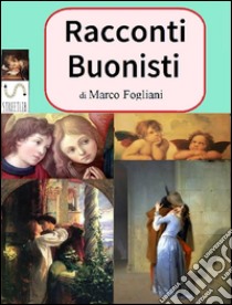 Racconti Buonisti. E-book. Formato PDF ebook di Marco Fogliani