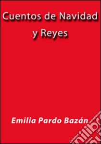 Cuentos de Navidad y Reyes. E-book. Formato Mobipocket ebook di Emilia Pardo Bázan