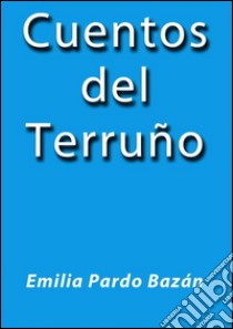 Cuentos del Terruño. E-book. Formato Mobipocket ebook di Emilia Pardo Bázan