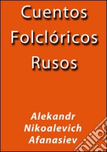 Cuentos folclóricos rusos. E-book. Formato EPUB ebook di Afanasiev