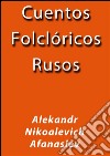 Cuentos folclóricos rusos. E-book. Formato EPUB ebook di Afanasiev