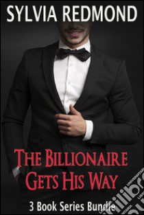 The Billionaire Gets His Way. E-book. Formato Mobipocket ebook di Sylvia Redmond