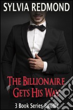 The Billionaire Gets His Way. E-book. Formato EPUB ebook