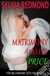 Matrimony Has Its Price. E-book. Formato EPUB ebook di Sylvia Redmond