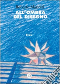 All'ombra del disegno. E-book. Formato PDF ebook di Roberto Mariotti