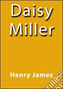 Daisy Miller. E-book. Formato EPUB ebook di Henry James