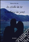 Io credo in te (I believe in you). E-book. Formato EPUB ebook di Federica Fasolini