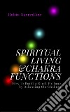 Spiritual Living &amp; Chakra Functions: How to Build a Great Fortune by Balancing the Chakras. E-book. Formato EPUB ebook