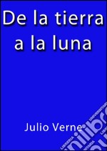 De la Tierra a la Luna. E-book. Formato EPUB ebook