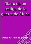 Diario de un testigo de la guerra de Africa. E-book. Formato EPUB ebook