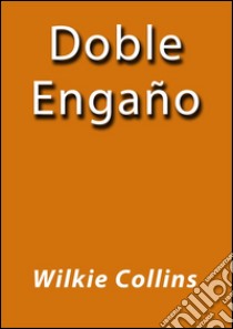 Doble engaño. E-book. Formato EPUB ebook di Wilkie Collins