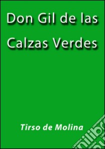 Don Gil de las calzas verdes. E-book. Formato Mobipocket ebook di Tirso de Molina