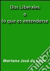 Dos liberales o lo que es entenderse. E-book. Formato Mobipocket ebook