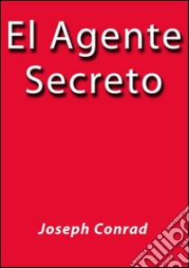 El agente secreto. E-book. Formato Mobipocket ebook di Joseph Conrad