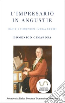 L'impresario in angustie (Canto e pianoforte - Vocal Score). E-book. Formato Mobipocket ebook di Domenico Cimarosa