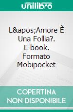 L'Amore È Una Follia?. E-book. Formato Mobipocket ebook di Bedrettin Simsek