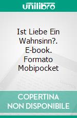 Ist Liebe Ein Wahnsinn?. E-book. Formato Mobipocket ebook di Bedrettin Simsek