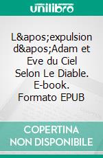 L'expulsion d'Adam et Eve du Ciel Selon Le Diable. E-book. Formato EPUB ebook di Bedrettin Simsek