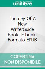 Journey Of A New WriterGuide Book. E-book. Formato EPUB ebook