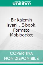 Bir kalemin isyani  . E-book. Formato Mobipocket ebook