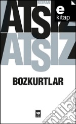 Bozkurtlar: Bozkurtlarin Ölümü - Bozkurtlar Diriliyor. E-book. Formato EPUB ebook