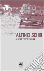 Altinci Sehir. E-book. Formato EPUB ebook