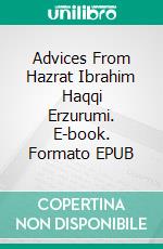 Advices From Hazrat Ibrahim Haqqi Erzurumi. E-book. Formato EPUB ebook