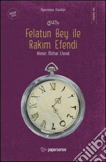 Felatun bey ile rakim efendi. E-book. Formato EPUB ebook di Ahmet Mithat Efendi