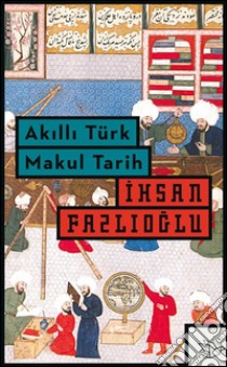 Akilli türk makul tarih. E-book. Formato EPUB ebook di Ihsan Fazlioglu