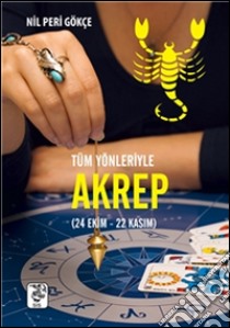 Tüm yönleriyle. Akrep burcu. E-book. Formato EPUB ebook di Nil Peri Gökçe